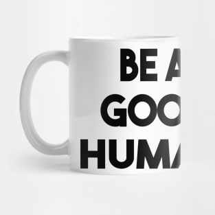 be a good human Mug